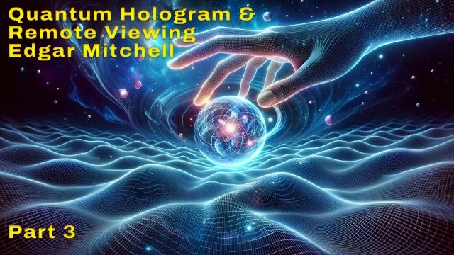Quantum Hologram and Remote Viewing - Edgar Mitchell, part 3