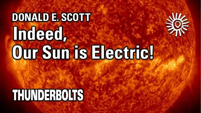 Donald E. Scott: Indeed, Our Sun is Electric! | Thunderbolts