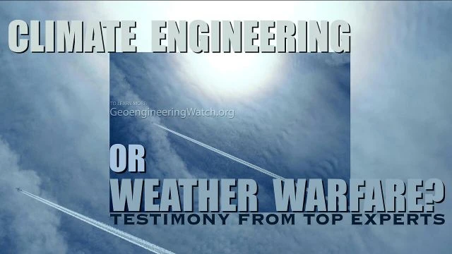 Climate Engineering Or Weather Warfare? Testimony From Top Experts