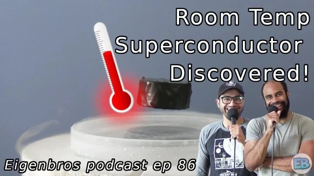 Eigenbros ep 86 - Room Temp Superconductor Discovered!