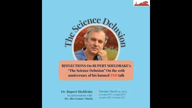 Rupert Sheldrake - Reflections on ''The Science Delusion'' banned TED talk