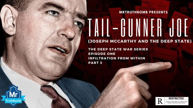 TAIL-GUNNER JOE (JOSEPH MCCARTHY AND THE DEEP STATE) - INFILTRATION FROM WITHIN - PART 3