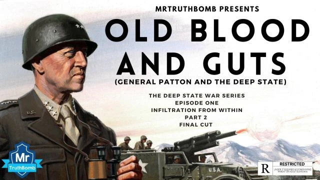 OLD BLOOD AND GUTS (GENERAL PATTON AND THE DEEP STATE) - INFILTRATION FROM WITHIN - PART 2