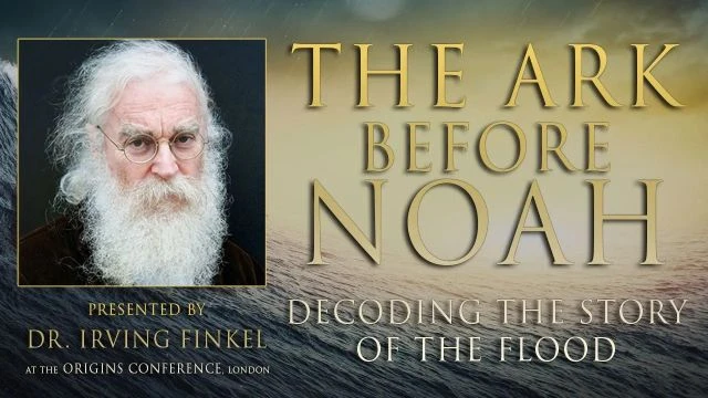 The Ark Before Noah | Decoding the Story of the Flood | Dr. Irving Finkel | Origins Conference