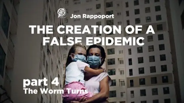 Creation of a False Epidemic – Part IV – The Worm Turns with Jon Rappoport