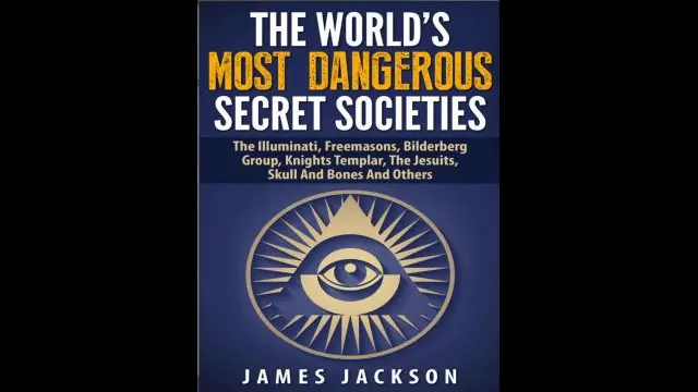 The Worlds Most Dangerous Secret Societies The Illuminati, Freemasons, Bilderberg Group, Knights Templar, The Jesuits, Skull And Bones And Others by James Jackson