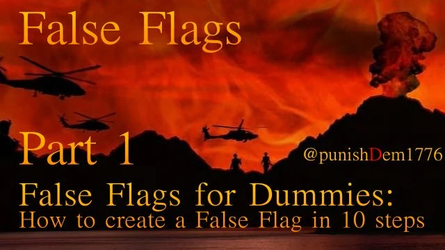 False Flags For Dummies/ How to Create a False Flag in 10 Easy Steps