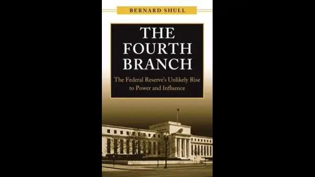 Shull - The Fourth Branch the Federal Reserves Unlikely Rise to Power (2005)