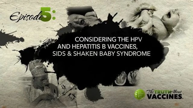 Ep5 Considering the HPV and Hepatitis B Vaccines, SIDS & Shaken Baby Syndrome