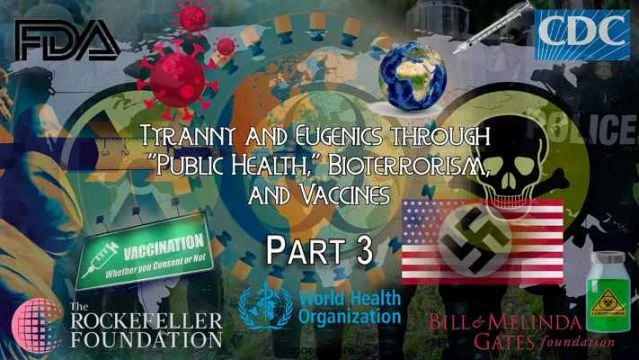 Tyranny & Eugenics through Public Health, Bioterrorism & Vaccines Part 3