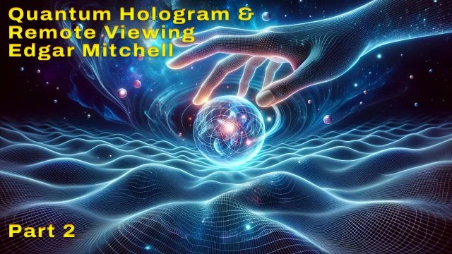 Quantum Hologram and Remote Viewing - Edgar Mitchell, part 2