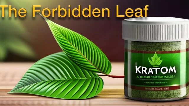 Kratom The Forbidden Leaf