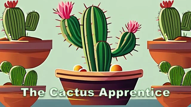 The Cactus Apprentice