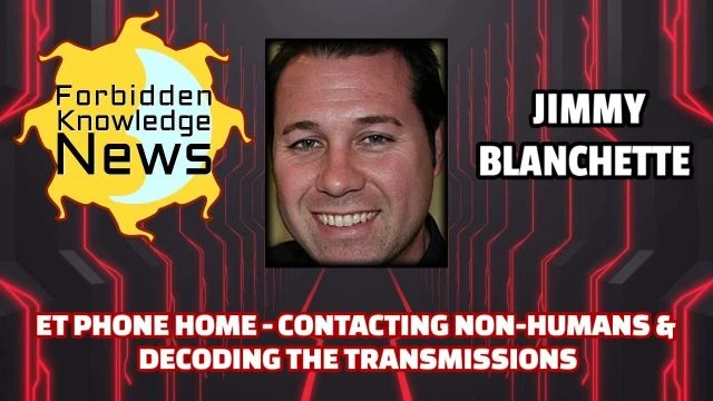 ET Phone Home - Contacting Non-Humans & Decoding The Transmissions | Jimmy Blanchette