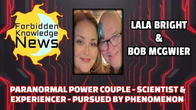 Paranormal Power Couple - Scientist & Contactee - Pursued by Phenomenon | Bob McGwier & LaLa Bright
