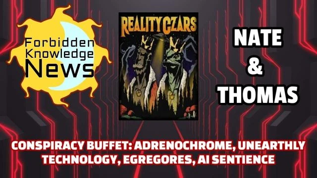 Conspiracy Buffet: Adrenochrome, Unearthly Technology, Egregores, AI Sentience | Reality Czars