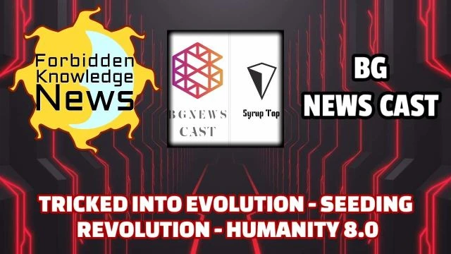 Tricked Into Evolution - Seeding Revolution - Humanity 8.0 | BG News Cast