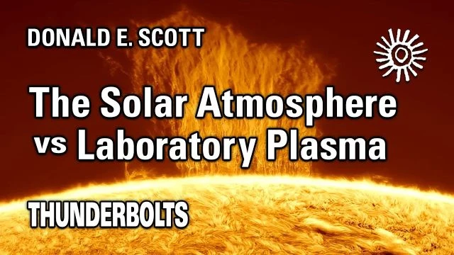 Donald E. Scott: The Solar Atmosphere vs Laboratory Plasma | Thunderbolts