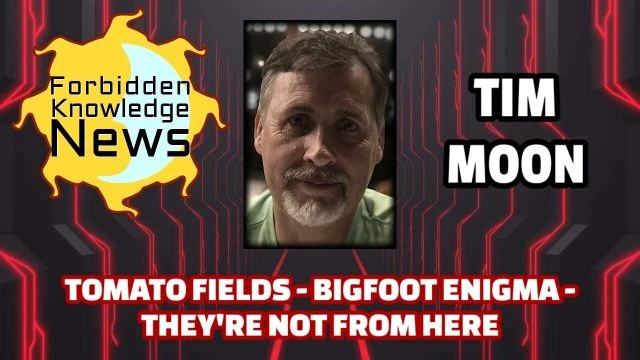 Tomato Fields - Bigfoot Enigma - They're Not From Here | Tim Moon