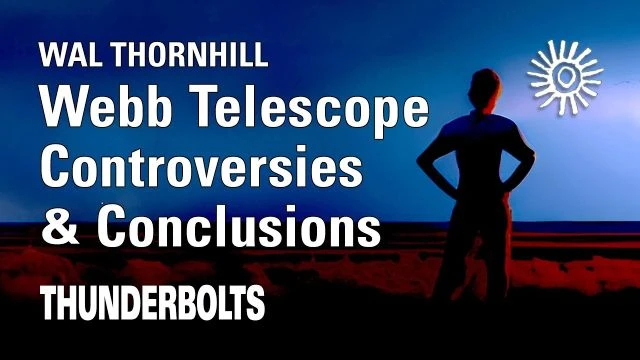 Wal Thornhill: JWST  Controversies & Conclusions | Thunderbolts