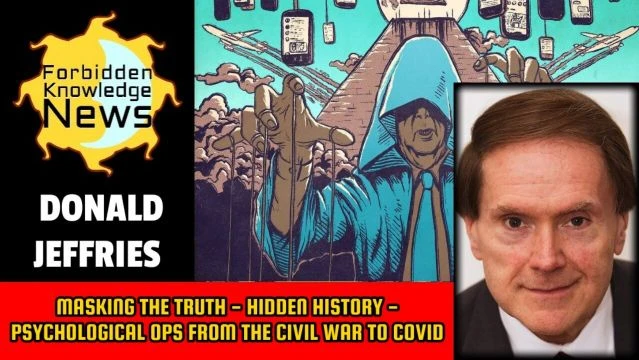 Masking the Truth - Hidden History - Psychological Ops From Civil War to COVID | Donald Jeffries