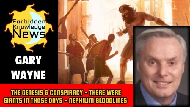 The Genesis 6 Conspiracy - There Were Giants In Those Days - Nephilim Bloodlines | Gary Wayne