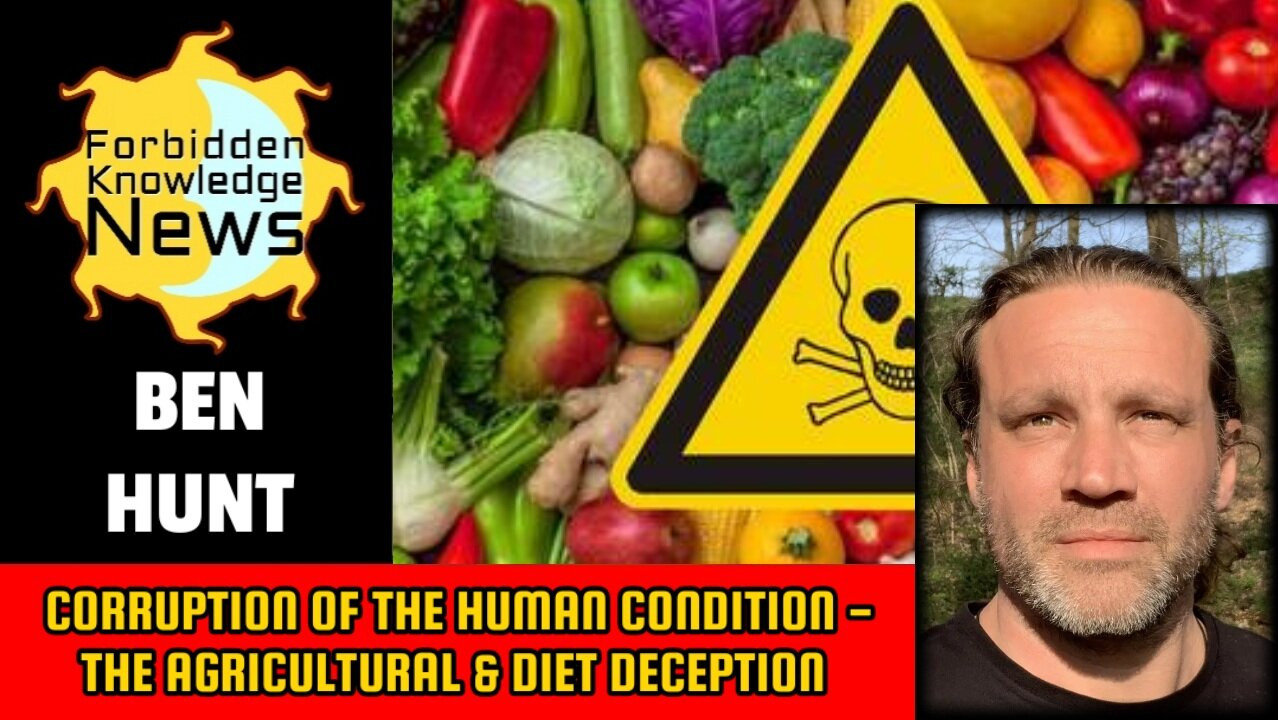 Corruption of The Human Condition - The Agricultural & Diet Deception - Ben Hunt