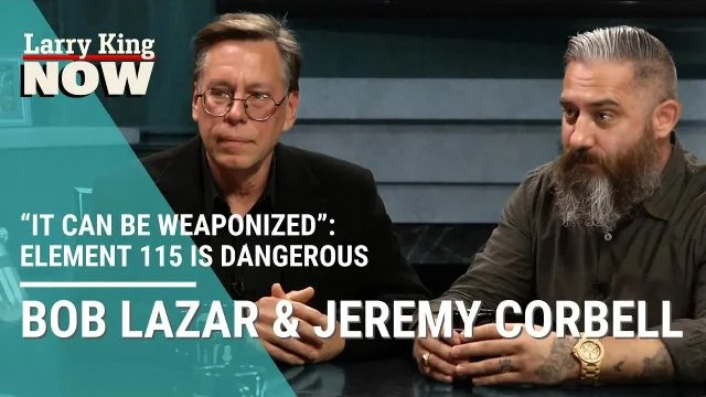 â€œIt Can Be Weaponizedâ€: Jeremy Corbell & Bob Lazar Claim Element 115 is Dangerous