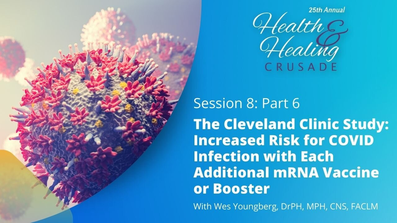 The Cleveland Clinic Study: Increased Risk for COVID Infection with Each Additional mRNA Vaccine or Booster  - Part 6 / with Dr. Wes Youngberg
