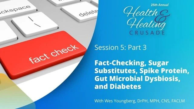 Fact-Checking, Sugar Substitutes, Spike Protein, Gut Microbial Dysbiosis, and Diabetes  - Part 3 / with Dr. Wes Youngberg