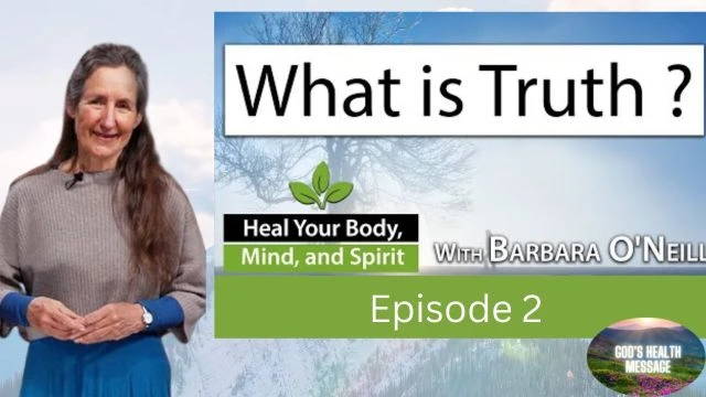 Barbara ONeill: (2/13) Heal Your Body, Mind And Spirit- What Does The Bible Say About Truth?