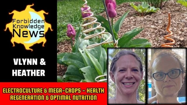 Electroculture & Mega-Crops - Health Regeneration & Optimal Nutrition | Vlynn & Heather