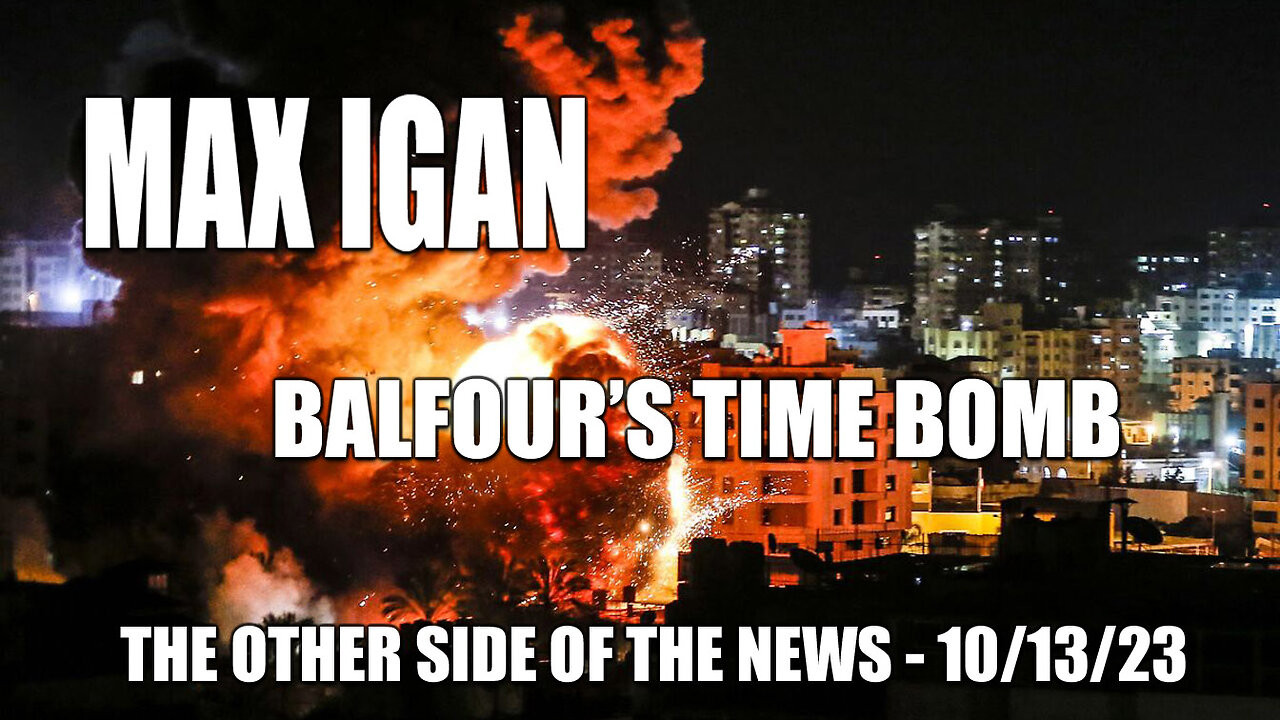 Max Igan - Balfours Time Bomb - The Other Side of the News - 10/13/23