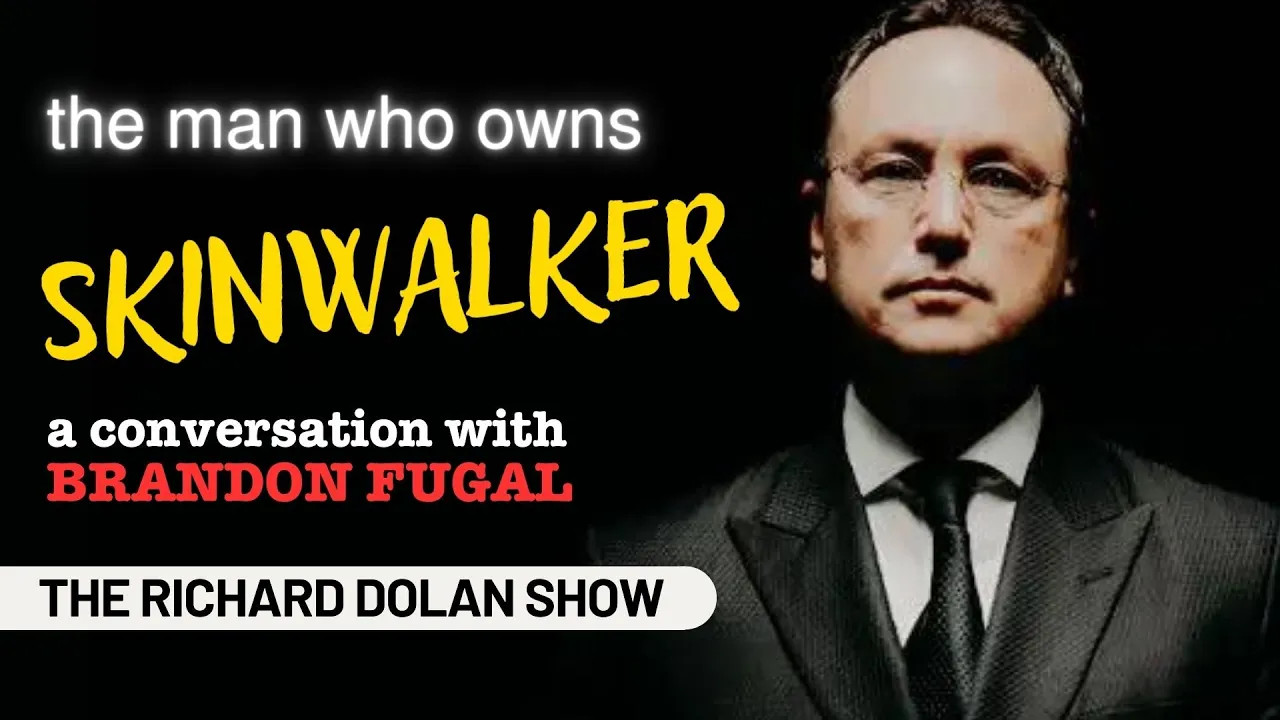 The Man Who Owns SKINWALKER | Richard Dolan Show w/Brandon Fugal