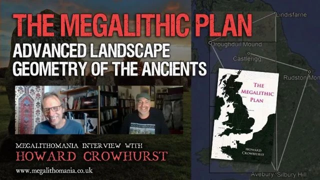 The Megalithic Plan | Advanced Landscape Geometry | Howard Crowhurst | Megalithomania Interview