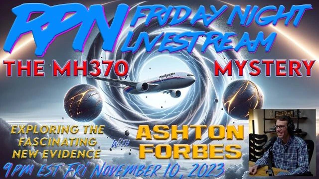 The Final Chapter on MH370? With Ashton Forbes on Fri. Night Livestream