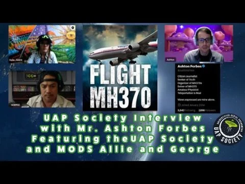 MH370 and UAP Orbs with Mr. Ashton Forbes Featuring the UAP Society and MODS Allie and George