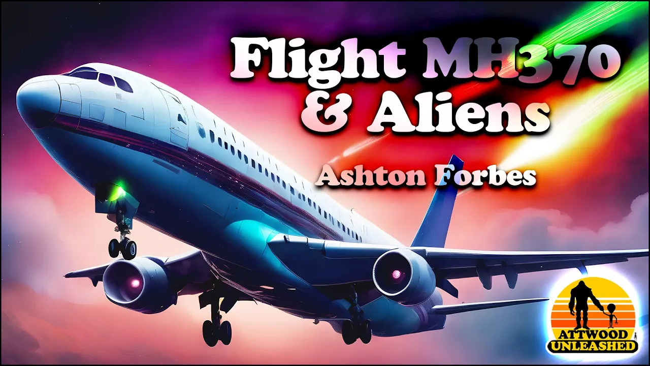Flight MH370 & Aliens - Ashton Forbes