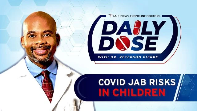 Daily Dose: 'COVID Jab Risks in Children' with Dr. Peterson Pierre