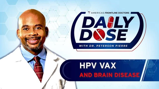 Daily Dose: 'HPV Vax and Brain Disease' with Dr. Peterson Pierre