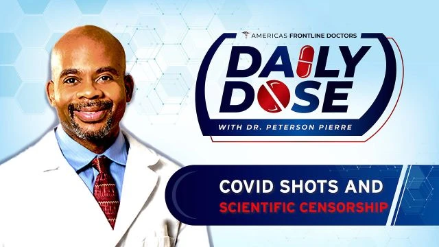 Daily Dose: 'COVID Shots and Scientific Censorship' with Dr. Peterson Pierre