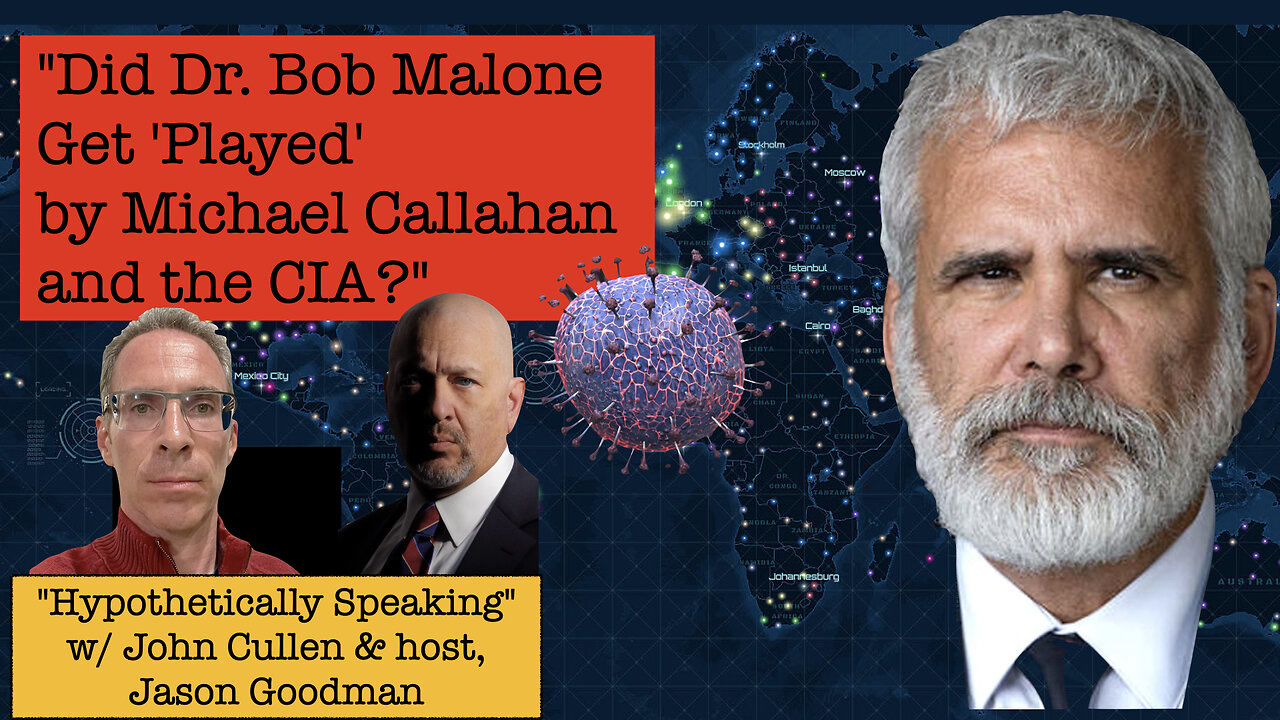 Hypothetically Speaking:  Was Dr. Bob Malone 'Played' by Michael Callahan and the CIA?the