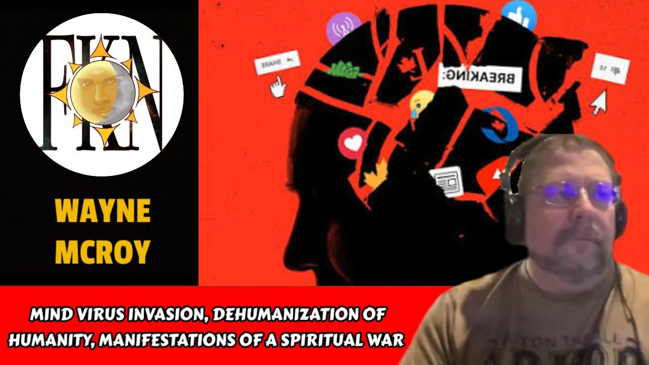 Mind Virus Invasion, Dehumanization of Humanity, Manifestations of Spiritual War | Wayne McRoy 2025-09-17 20:55