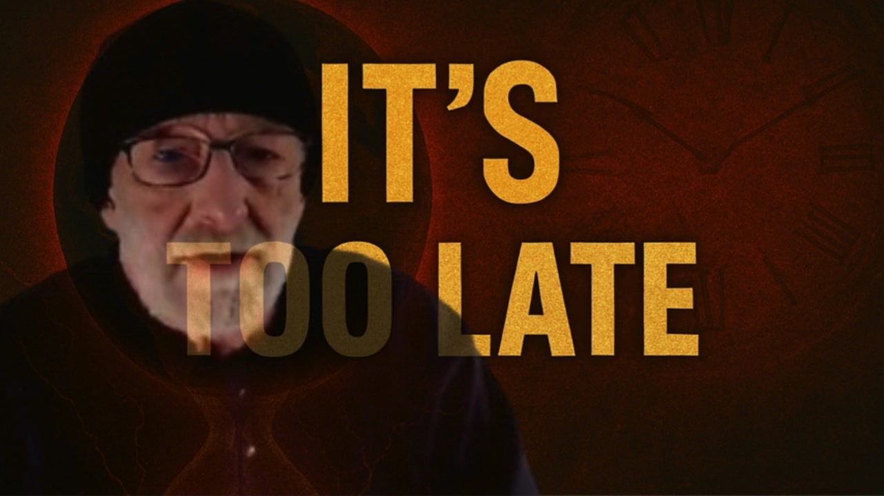 ?? Its Too Late  Clif High