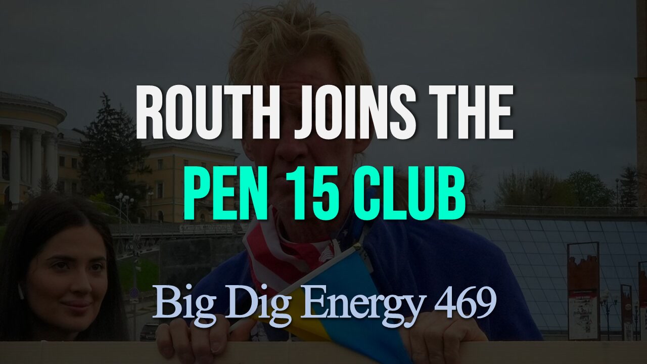 Big Dig Energy 469: Routh Joins the Pen 15 Club