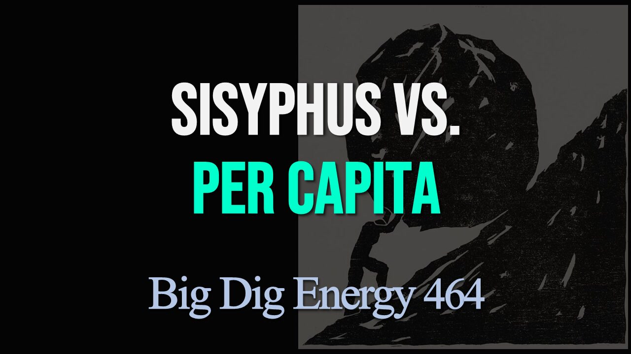 Big Dig Energy 464: Sisyphus vs. Per Capita
