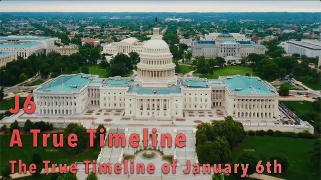 J6: A True Timeline - The True Timeline of January 6th