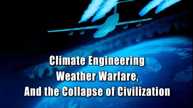 Climate Engineering, Weather Warfare, & Collapse of Civilization