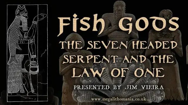 Fish Gods, Seven Headed Serpent and the Law of One, Jim Vieira