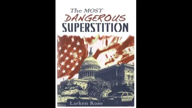 Larken Rose - The Most Dangerous Superstition